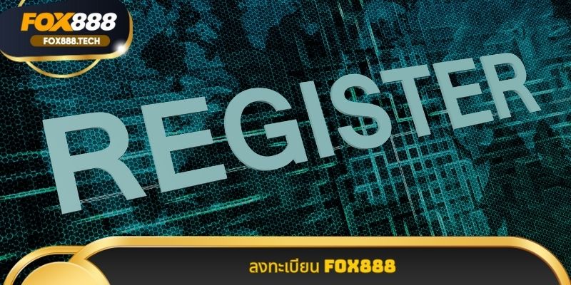 ลงทะเบียน Fox888 ขั้นตอน สมัคร สมาชิก ใหม่ ที่ ง่าย ที่สุด